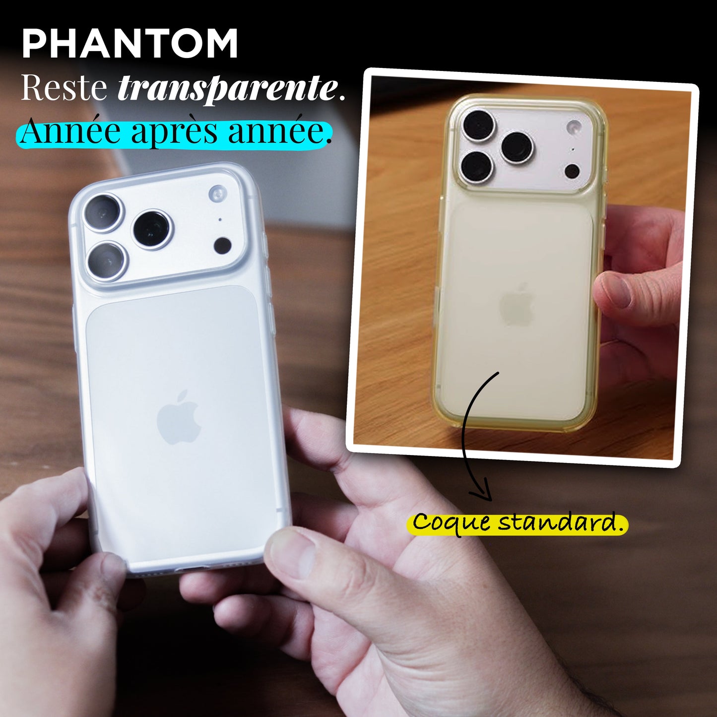 Comparatif : la coque PHANTOM reste transparente année après année, face à une coque standard jaunie
