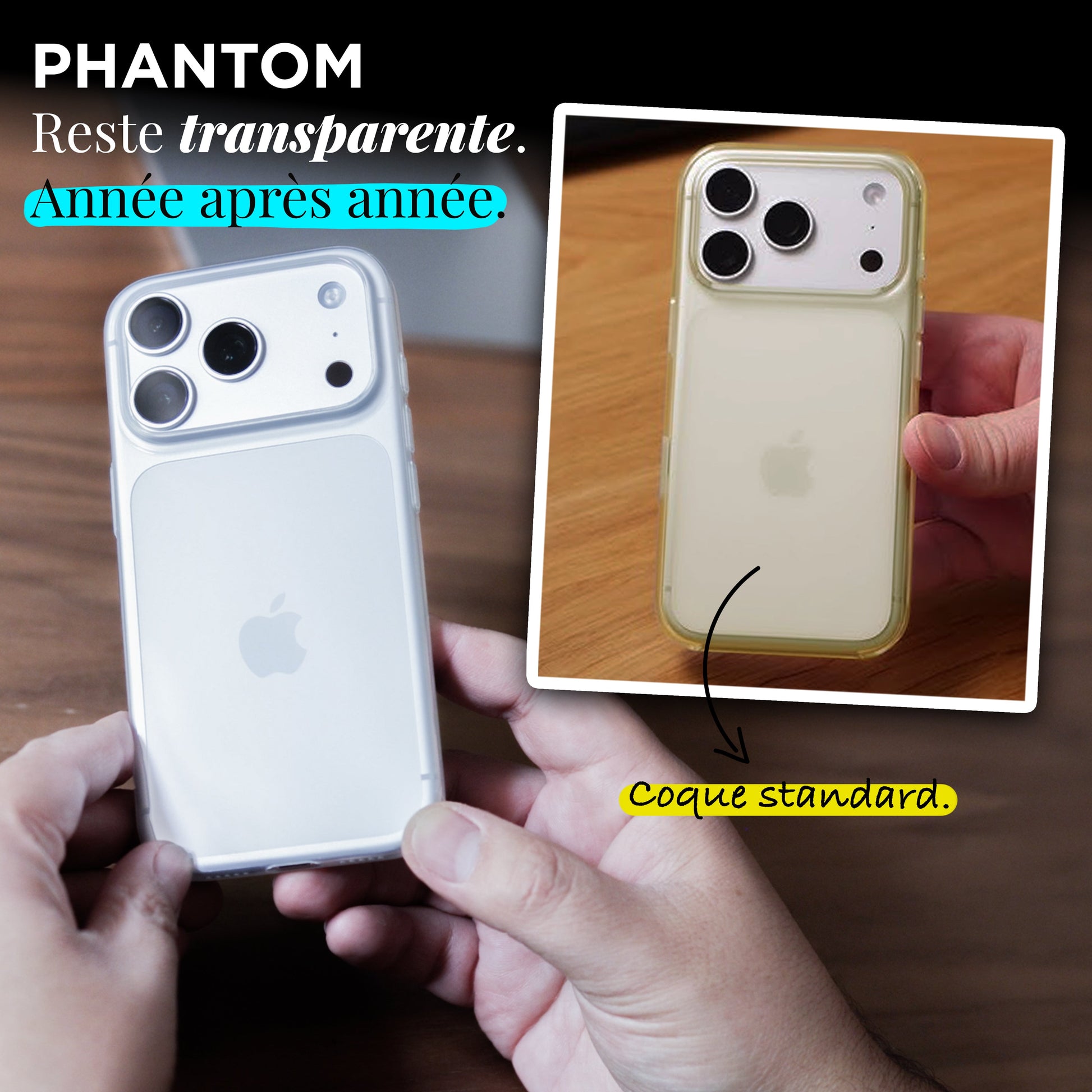 Comparatif : la coque PHANTOM reste transparente année après année, face à une coque standard jaunie